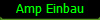 Amp Einbau