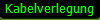 Kabelverlegung
